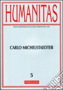 Humanitas (2011). Ediz. multilingue. Vol. 5: Carlo Michaelstaedter libro di De Michelis A. (cur.)