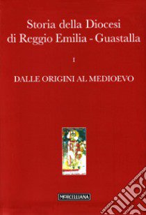 Storia della diocesi di Reggio Emilia-Guastalla. Con CD-ROM. Vol. 1/1: Dalle origini al Medioevo libro di Costi G. (cur.); Giovanelli G. (cur.)