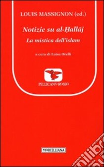 Notizie su al-Hallaj. La mistica dell'islam libro di Massignon L. (cur.); Orelli L. (cur.)