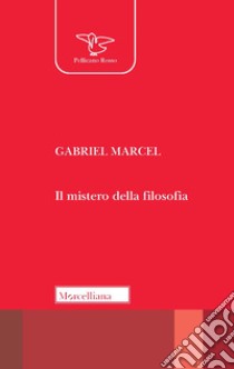 Il mistero della filosofia libro di Marcel Gabriel; Celada Ballanti R. (cur.); Colombi G. (cur.)