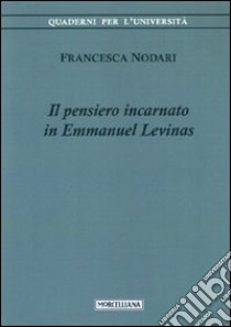 Il pensiero incarnato in Emmanuel Levinas libro di Nodari Francesca