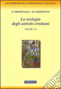 La teologia degli antichi cristiani (secoli I-V) libro di Prinzivalli Emanuela; Simonetti Manlio