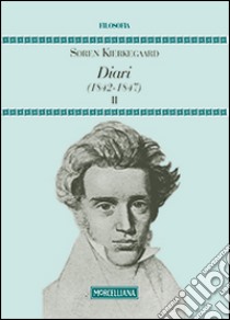 Diari (1842-1847). Vol. 2 libro di Kierkegaard Sören; Garrera G. (cur.); Giannatiempo Q. A. (cur.); Giannatiempo Quinzio A. (cur.)