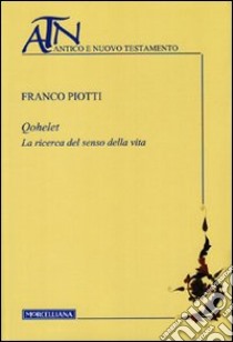 Qohelet. La ricerca del senso della vita libro di Piotti Franco