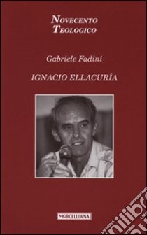 Ignacio Ellacurìa libro di Fadini Gabriele