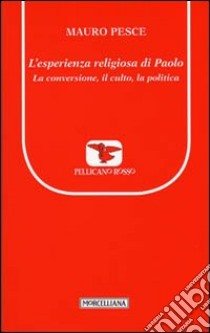 L'esperienza religiosa di Paolo. La conversione, il culto, la politica libro di Pesce Mauro