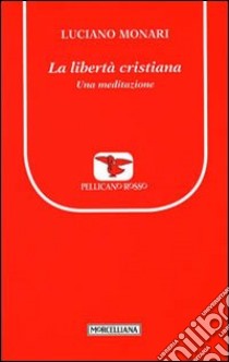 La libertà cristiana. Una meditazione libro di Monari Luciano