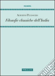 Filosofie classiche dell'India libro di Pelissero Alberto