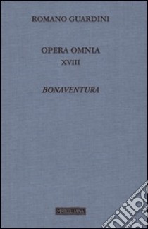 Opera omnia. Vol. 18: Bonaventura libro di Guardini Romano; Tolomio I. (cur.)