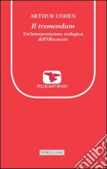 Il tremendum. Un'interpretazione teologica dell'Olocausto libro di Cohen Arthur; Giuliani M. (cur.); Giuliani M. (cur.)