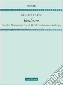 Realismi. Nicolai Hartmann «al di là» di realismo e idealismo libro di D'Anna Giuseppe