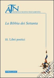 La Bibbia dei Settanta. Vol. 3: Libri poetici libro di Martone C. (cur.); Lucca P. (cur.)