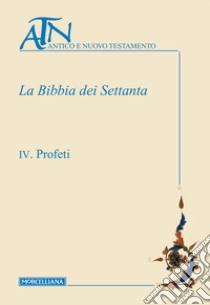 La Bibbia dei Settanta. Vol. 4: Profeti libro di Rosso Ubigli L. (cur.)