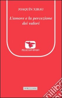 L'amore e la percezione dei valori libro di Xirau Joaquin; Bombaci N. (cur.)