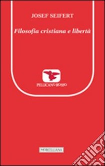 Filosofia cristiana e libertà libro di Seifert Josef L.; Terravecchia G. (cur.); Terravecchia G. (cur.)