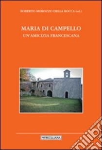 Maria di Campello. Un'amicizia francescana libro di Morozzo Della Rocca R. (cur.)