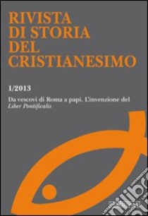 Rivista di storia del cristianesimo (2013). Ediz. multilingue. Vol. 1: Da vescovi di Roma a papi l'invenzione del «Liber pontificalis» libro di Mores F. (cur.)