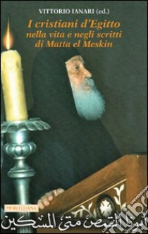 I cristiani d'Egitto nella vita e negli scritti di Matta el Meskin libro di Matta El Meskin; Ianari V. (cur.)