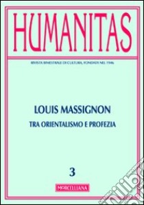 Humanitas (2013). Vol. 3: Louis Massignon. Tra orientalismo e profezia libro di Branca P. (cur.)