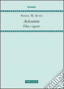 Avicenna. Vita e opere libro di Afnan Soheil M.; Colombi G. (cur.); Colombi G. (cur.)