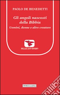 Gli angoli nascosti della Bibbia. Uomini, donne e altre creature libro di De Benedetti Paolo