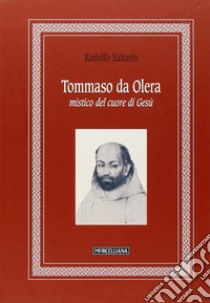 Tommaso da Olera. Mistico del cuore di Gesù libro di Saltarin Rodolfo