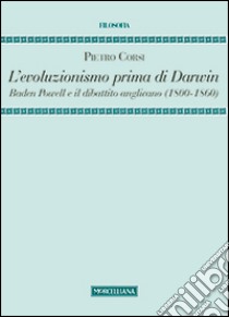 L'evoluzionismo prima di Darwin. Baden Powell e il dibattito anglicano (1800-1860) libro di Corsi Pietro