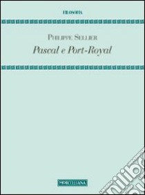 Pascal e Port-Royal libro di Sellier Philippe; Romeo M. V. (cur.)