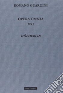 Opera omnia. Vol. 21: Hölderlin libro di Guardini Romano; Moretti G. (cur.)