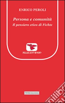 Persona e comunità. Il pensiero etico di Fichte libro di Peroli Enrico