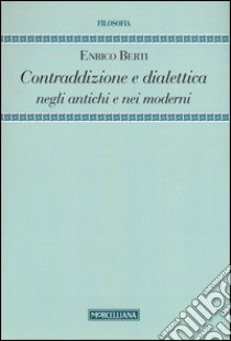 Contraddizione e dialettica negli antichi e nei moderni libro di Berti Enrico