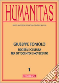 Humanitas (2014). Vol. 1: Giuseppe Toniolo. Cattolicesimo, economia e cultura tra Ottocento e Novecento libro di Menozzi D. (cur.)