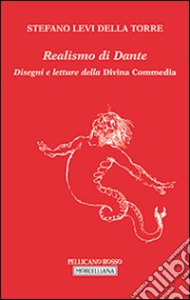 Realismo di Dante. Disegni e letture della Divina Commedia libro di Levi Della Torre Stefano