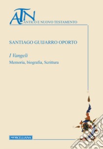 I Vangeli. Memoria, biografia, scrittura libro di Guijarro Oporto Santiago; Colombi G. (cur.)