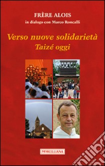 Verso nuove solidarietà. Taizé oggi libro di Alois di Taizé; Roncalli M. (cur.)