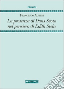 La presenza di Duns Scoto nel pensiero di Edith Stein. La questione dell'individualità libro di Alfieri Francesco