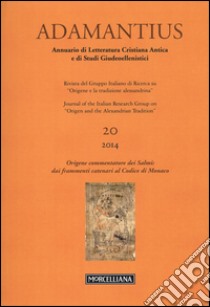 Adamantius. Notiziario del Gruppo italiano di ricerca su «Origene e la tradizione alessandrina». Vol. 20: Origene commentatore dei Salmi: dai frammenti catenari al Codice di Monaco libro