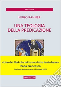 Una teologia della predicazione libro di Rahner Hugo