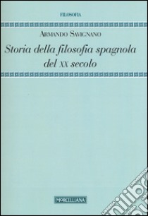 Storia della filosofia spagnola del XX secolo libro di Savignano Armando