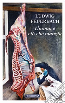 L'uomo è ciò che mangia libro di Feuerbach Ludwig; Tomasoni F. (cur.)