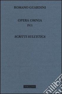 Opera omnia. Vol. 4/1: Scritti sull'etica libro di Guardini Romano; Vinci D. (cur.)