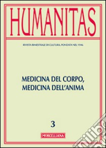 Humanitas (2015). Vol. 3: Medicina del corpo, medicina dell'anima libro di Celada Ballanti R. (cur.); Petraccia M. F. (cur.)