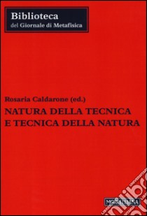 Natura della tecnica e tecnica della natura libro di Caldarone R. (cur.)