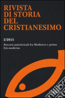 Rivista di storia del cristianesimo (2015). Vol. 2: Percorsi anticlericali fra Medioevo e prima età moderna libro di Potestà G. L. (cur.); Rusconi R. (cur.)