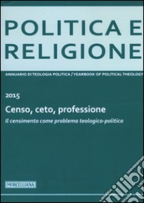 Politica e religione. 2015: Censo, ceto, professione. Il censimento come problema teologico-politico libro