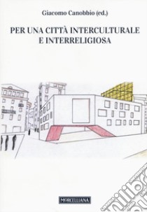 Per una città interculturale e interreligiosa libro di Canobbio G. (cur.)