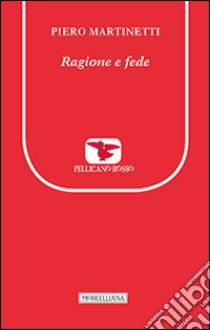 Ragione e fede libro di Martinetti Piero; Natali L. (cur.)