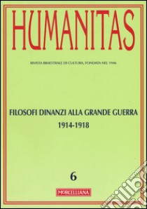 Humanitas (2015). Vol. 6: Filosofi dinanzi alla grande guerra 1914-1918 libro di Ghia F. (cur.); Giuliani M. (cur.)