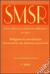 SMSR. Studi e materiali di storia delle religioni (2016). Vol. 82/1: Religioni in movimento. I pentecostalismi nella dimensione transnazionale libro