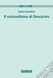 Il razionalismo di Descartes libro di Laporte Jean; Romeo M. V. (cur.)